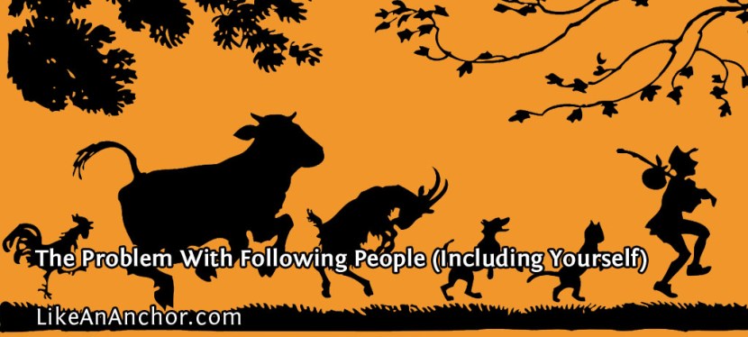 The Problem With Following People (Including&nbsp;Yourself)