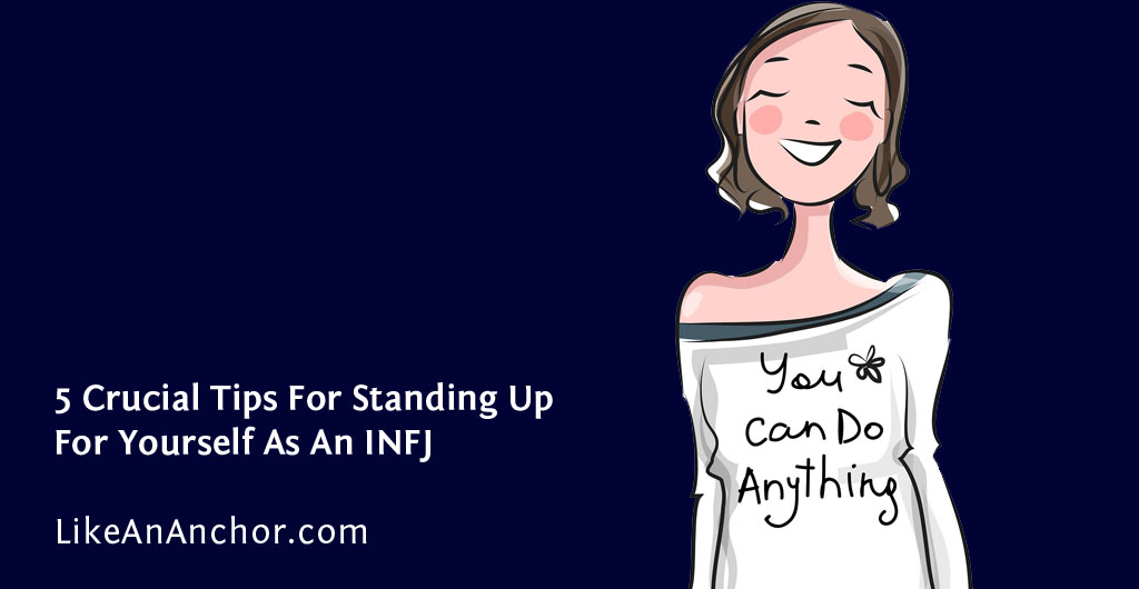 5 Crucial Tips For Standing Up For Yourself As An INFJ | LikeAnAnchor.com
