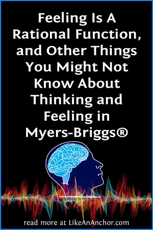 5 Things You Might Not Know About Thinking and Feeling in Myers-Briggs® | LikeAnAnchor.com