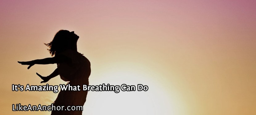It’s Amazing What Breathing Can Do