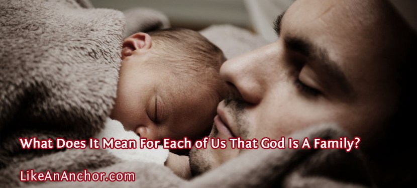 What Does It Mean For Each of Us That God Is A Family?