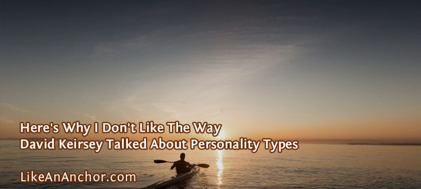 Here’s Why I Don’t Like The Way David Keirsey Talked About Personality&nbsp;Types