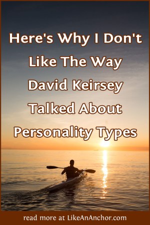 Here's Why I Don't Like The Way David Keirsey Talked About Personality Types | LikeAnAnchor.com