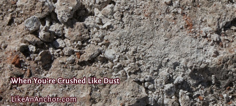 When You’re Crushed Like Dust