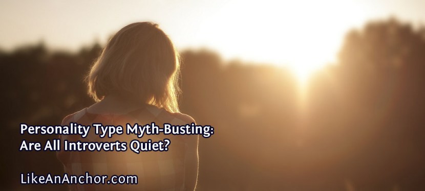 Personality Type Myth-Busting: Are All Introverts Quiet?