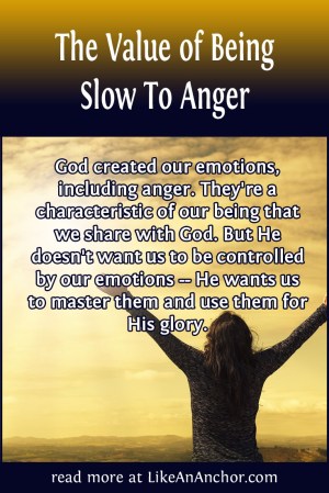 The Value of Being Slow To Anger | LikeAnAnchor.com