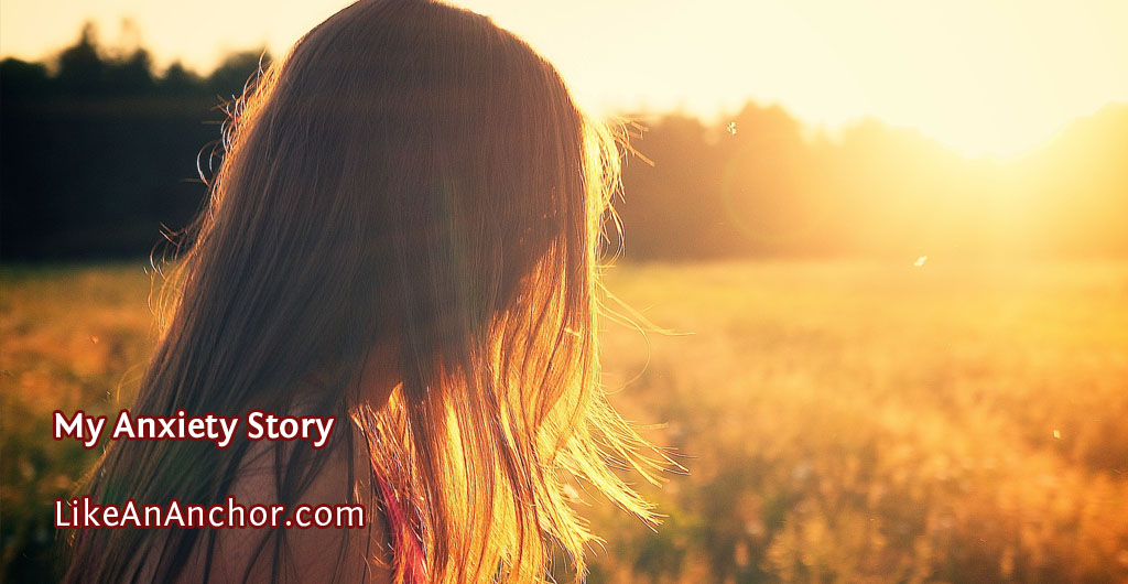 My Anxiety Story | LikeAnAnchor.com