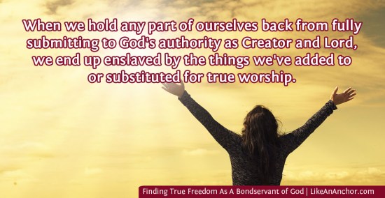 Finding True Freedom As A Bondservant of God | LikeAnAnchor.com