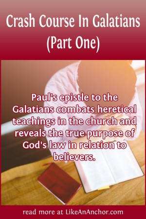 Crash Course In Galatians (Part One) | LikeAnAnchor.com