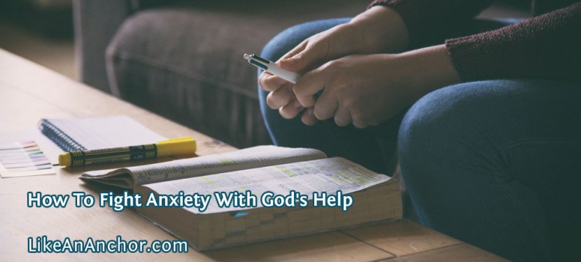 How To Fight Anxiety With God’s&nbsp;Help