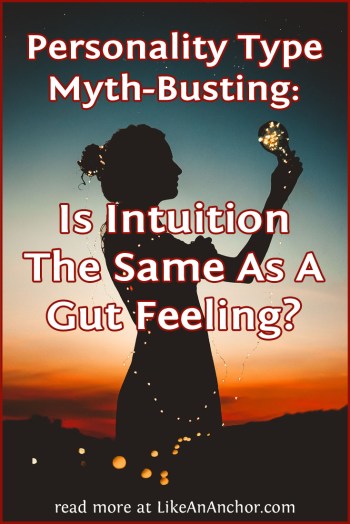 Personality Type Myth-Busting: Is Intuition The Same As A Gut Feeling? | LikeAnAnchor.com