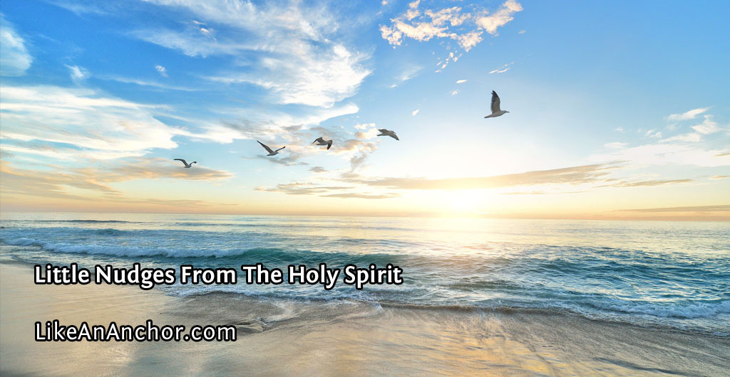Little Nudges From The Holy Spirit | LikeAnAnchor.com