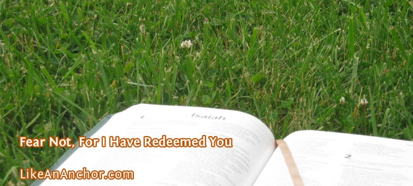 Fear Not, For I Have Redeemed&nbsp;You