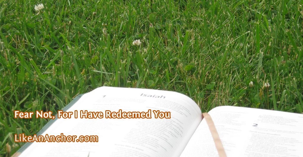 Fear Not, For I Have Redeemed You | LikeAnAnchor.com