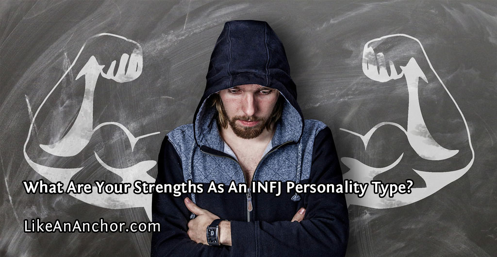 What Are Your Strengths As An INFJ Personality Type? | LikeAnAnchor.com