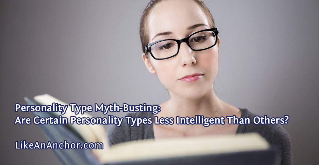 Are Certain Personality Types Less Intelligent Than Others? | LikeAnAnchor.com