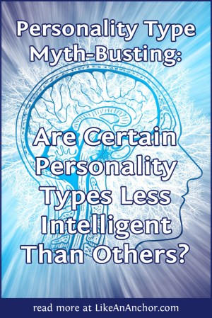 Are Certain Personality Types Less Intelligent Than Others? | LikeAnAnchor.com