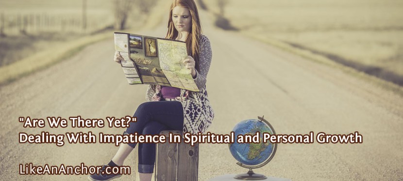 “Are We There Yet?” — Dealing With Impatience In Spiritual and Personal&nbsp;Growth