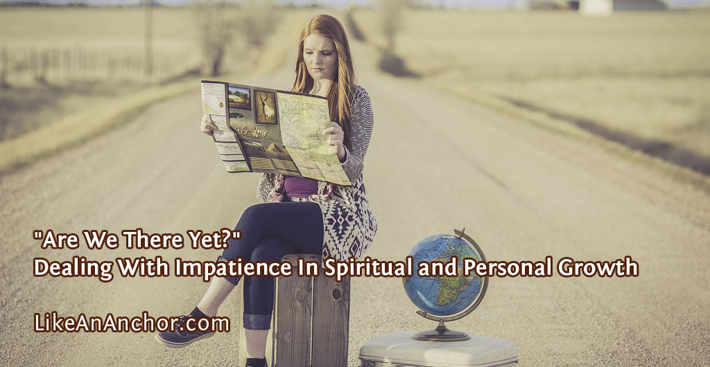 Dealing With Impatience In Spiritual and Personal Growth | LikeAnAnchor.com