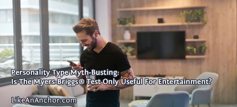 Personality Type Myth-Busting: Is The Myers-Briggs® Test Only Useful For&nbsp;Entertainment?