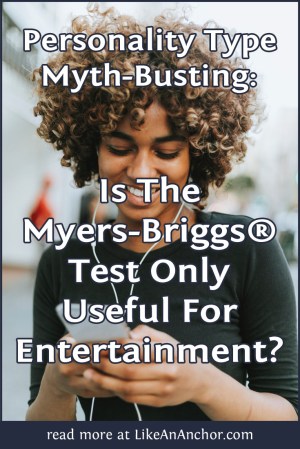 Personality Type Myth-Busting: Is The Myers-Briggs® Test Only Useful For Entertainment? | LikeAnAnchor.com