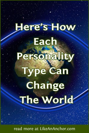 Here's How Each Personality Type Can Change The World | LikeAnAnchor.com