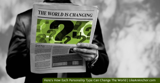 Here's How Each Personality Type Can Change The World | LikeAnAnchor.com