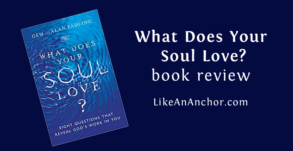 What Does Your Soul Love? book review | LikeAnAnchor.com | LikeAnAnchor.com