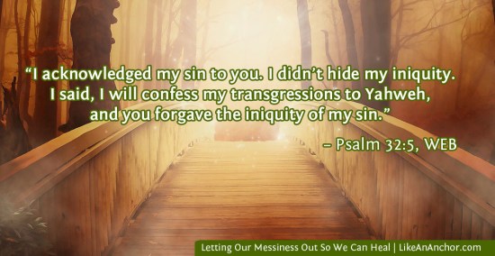Letting Our Messiness Out So We Can Heal | LikeAnAnchor.com