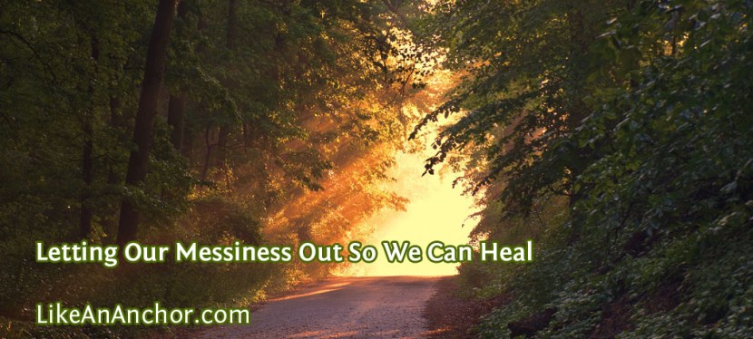 Letting Our Messiness Out So We Can Heal