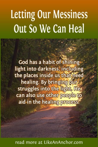 Letting Our Messiness Out So We Can Heal | LikeAnAnchor.com