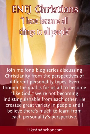 I Have Become All Things To All People: ENFJ Christians | LikeAnAnchor.com