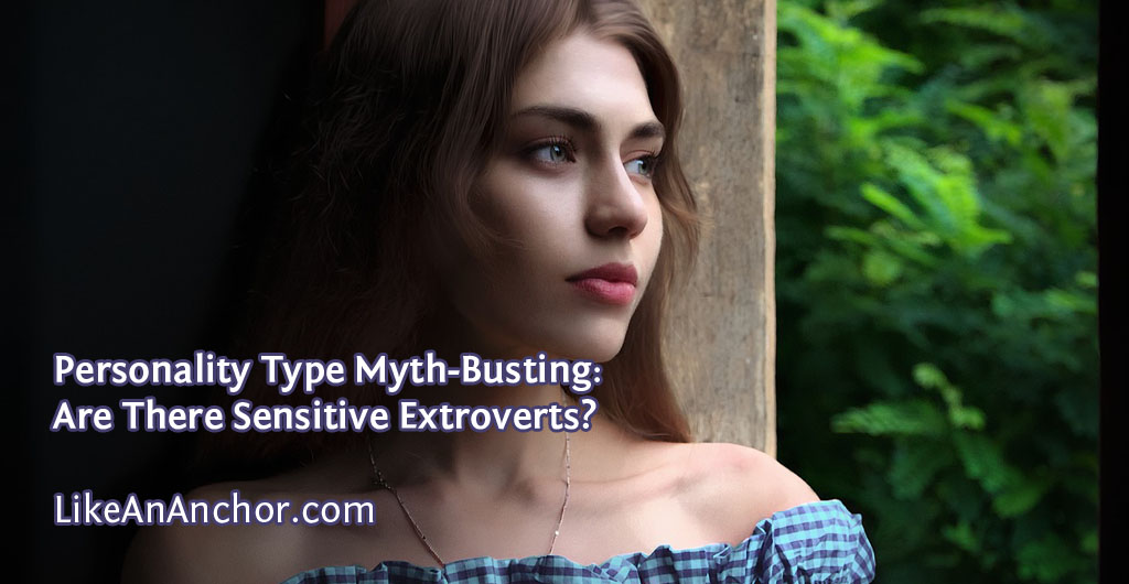 Personality Type Myth-Busting: Are There Sensitive Extroverts? | LikeAnAnchor.com