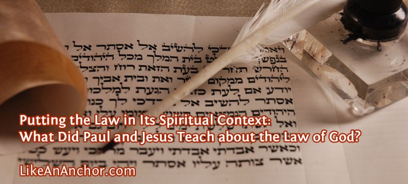 Putting the Law in Its Spiritual Context: What Did Paul and Jesus Teach about the Law of God?