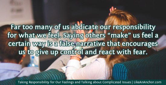 Taking Responsibility for Our Own Feelings and Learning to Talk about Complicated Issues in Today's Society | LikeAnAnchor.com