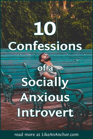 10 Confessions of a Socially Anxious Introvert | LikeAnAnchor.com
