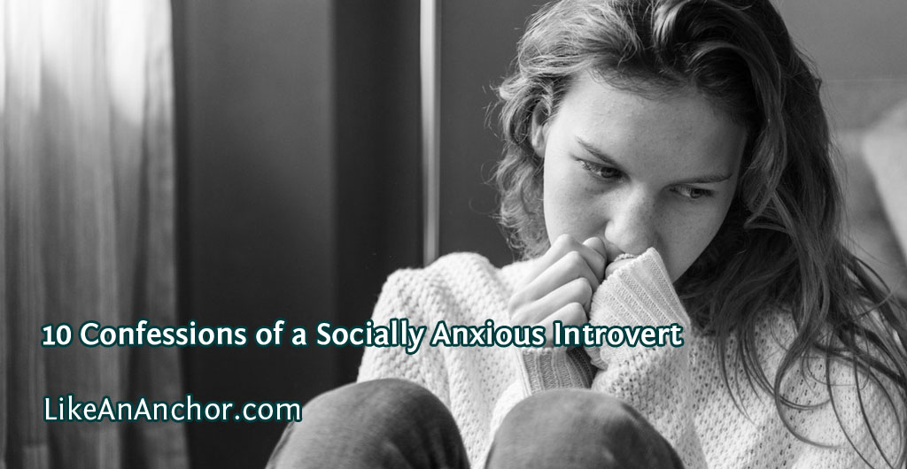 10 Confessions of a Socially Anxious Introvert | LikeAnAnchor.com