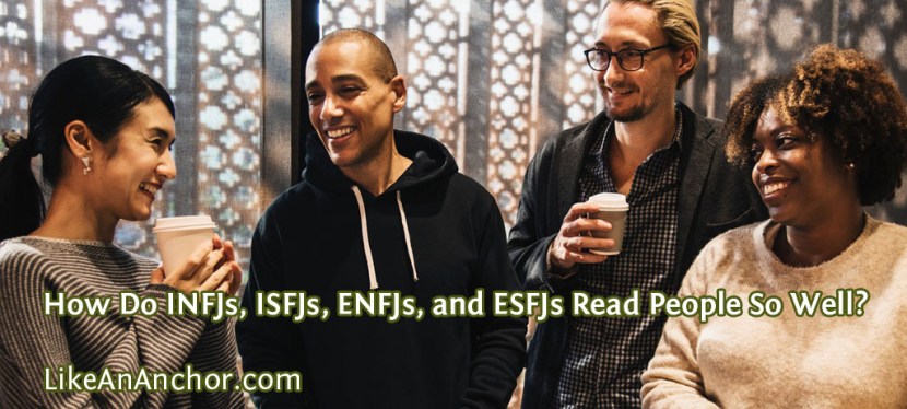 How Do INFJs, ISFJs, ENFJs, and ESFJs Read People So Well?