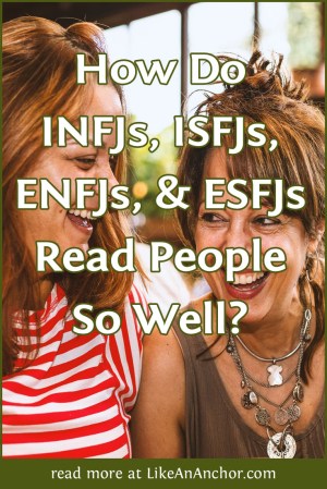 How Do INFJs, ISFJs, ENFJs, and ESFJs Read People So Well? | LikeAnAnchor.com