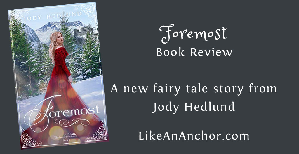 "Foremost" Book Review -- A new Fairy Tale Story from Jody Hedlund | LikeAnAnchor.com