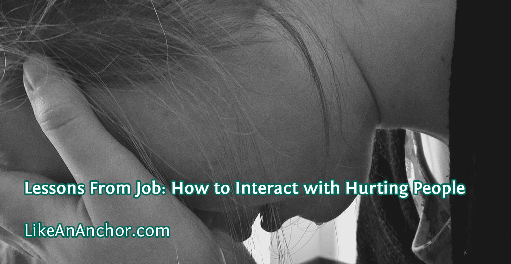 Lessons From Job: How to Interact with Hurting People | LikeAnAnchor.com