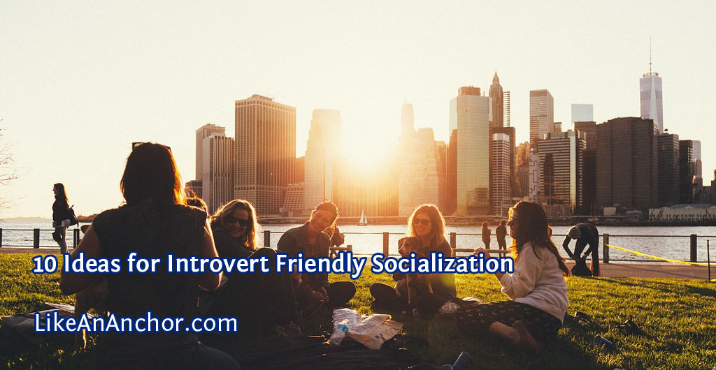 10 Ideas for Introvert Friendly Socialization | LikeAnAnchor.com