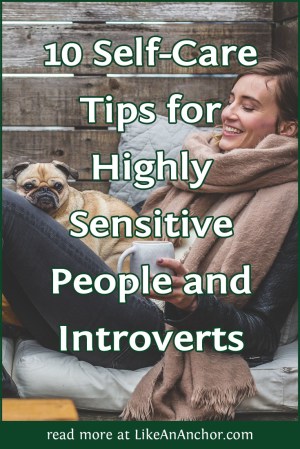 10 Self-Care Tips for Highly Sensitive People and Introverts | LikeAnAnchor.com