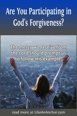 Are You Participating in God's Forgiveness? | LikeAnAnchor.com