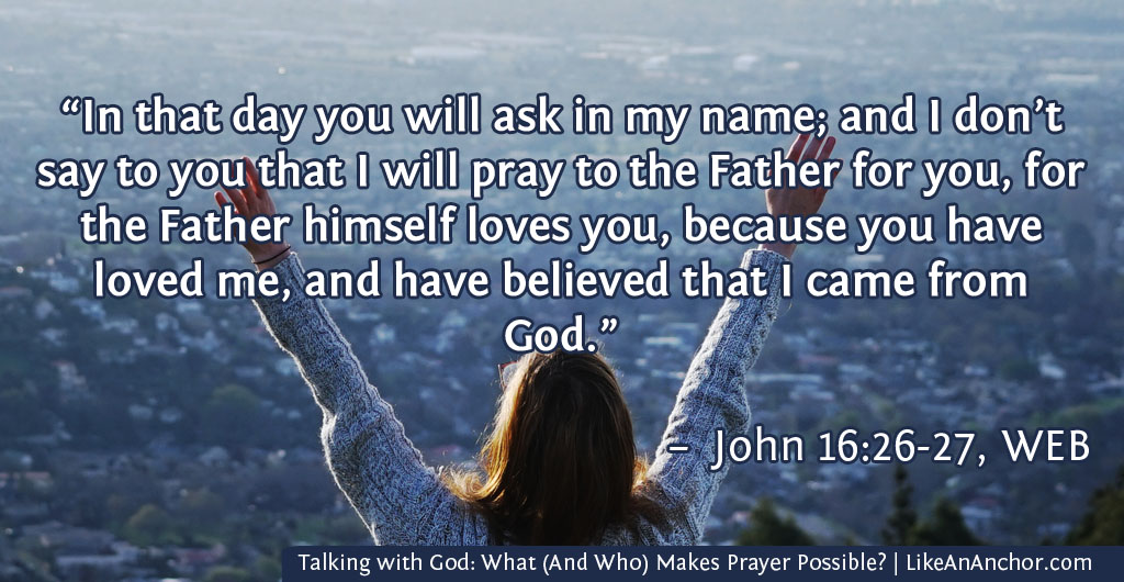 Talking with God: What (And Who) Makes Prayer Possible? | LikeAnAnchor.com