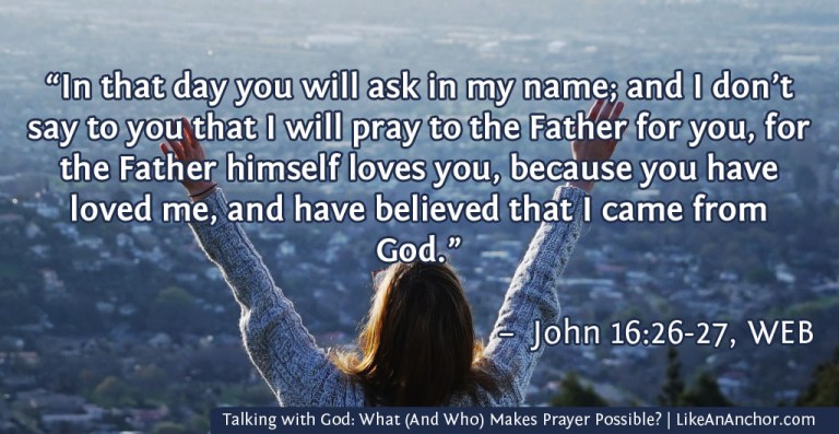 Talking with God: What (And Who) Makes Prayer Possible? | LikeAnAnchor.com