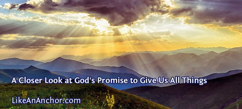 A Closer Look at God’s Promise to Give Us All Things