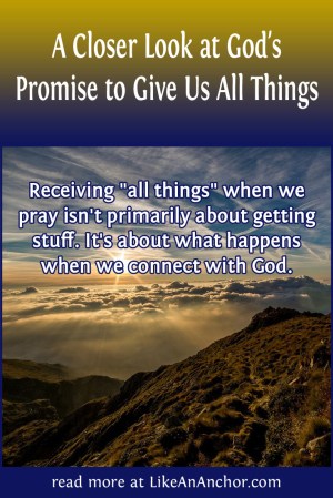 A Closer Look at God's Promise to Give Us All Things | LikeAnAnchor.com