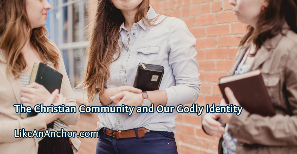 The Christian Community and Our Godly Identity | LikeAnAnchor.com