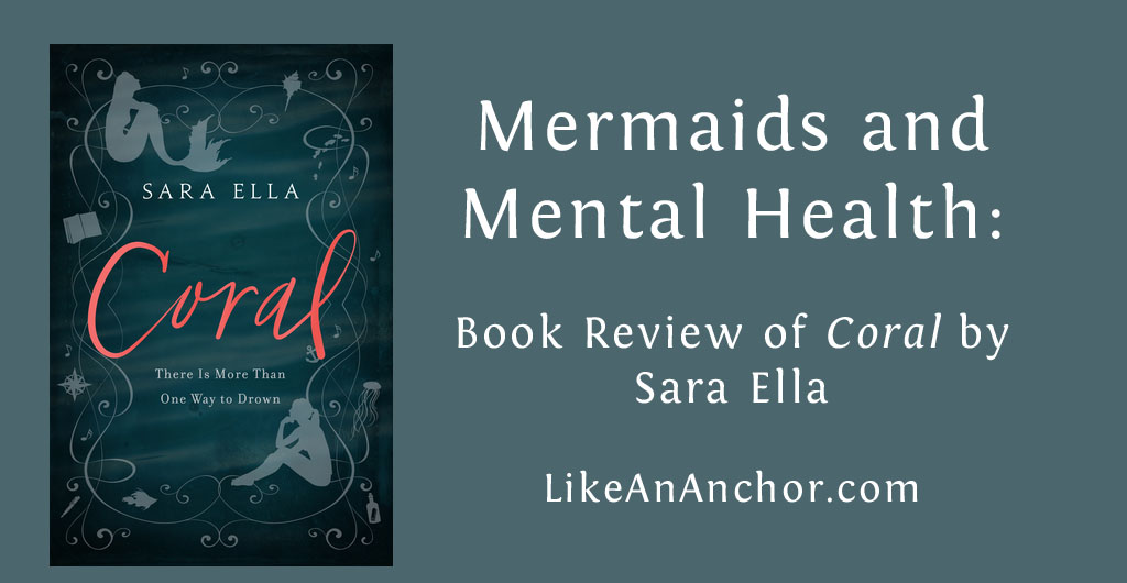 Mermaids and Mental Health: Book Review of "Coral" by Sara Ella | LikeAnAnchor.com